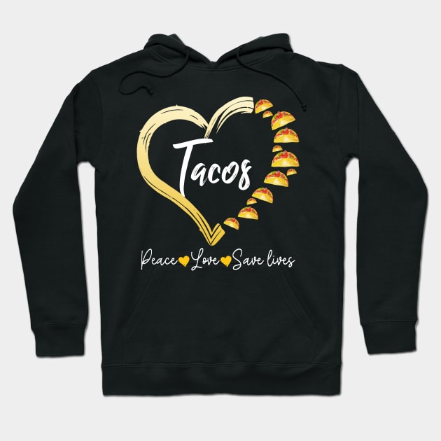 Tacos Heart Peace Love Save Lives Costume Gift Hoodie by Pretr=ty